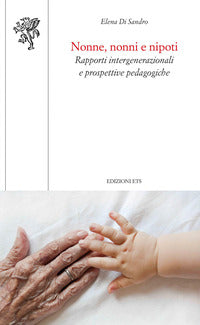 Nonne nonni e nipoti - rapporti intergenerazionali e prospettive pedagogiche 