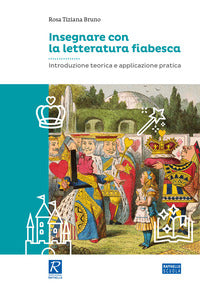 Insegnare la letteratura fiabesca - introduzione teorica e applicazione pratica 