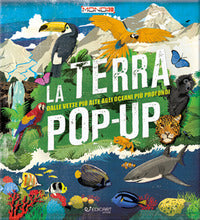 Terra pop up - dalle vette piu' alte agli oceani piu' profondi 