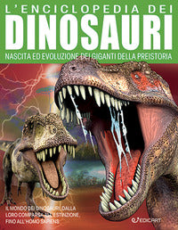 Enciclopedia dei dinosauri - nascita ed evoluzione dei giganti della preistoria 