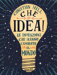 Che idea ! - le invenzioni che hanno cambiato il mondo 