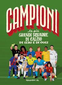 Campioni le piu' grandi squadre di calcio di ieri e di oggi 