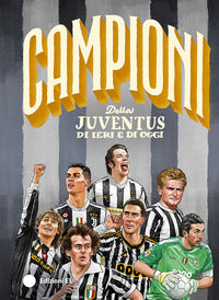 Campioni della juventus di ieri e di oggi 