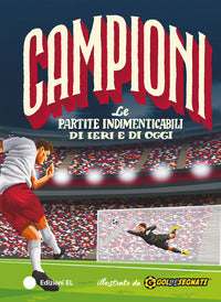 Campioni le partite indimenticabili di ieri e di oggi 