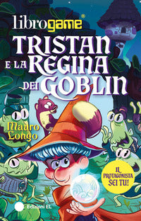 Tristan e la regina dei goblin - librogame 