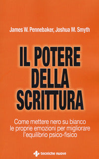 Potere della scrittura - come mettere nero su bianco le proprie emozioni per migliorare 