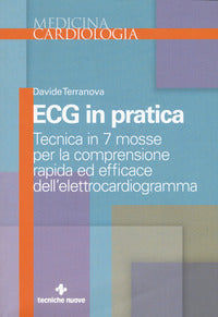 Ecg in pratica - tecnica in 7 mosse per la comprensione rapida ed efficace 