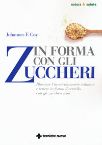 In forma con gli zuccheri - bloccare l'invecchiamento cellulare e tenere in forma il cervello 