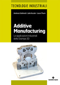 Additive manufacturing - le applicazioni industriali della stampa 3d 