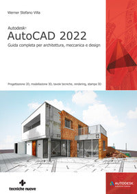 Autocad 2022 - guida completa per architettura meccanica e design 