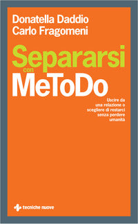 Separarsi con metodo - uscire da una relazione o scegliere di restarci senza perdere 