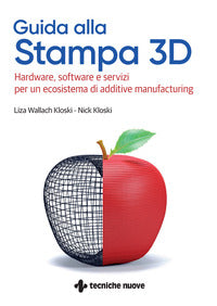 Guida alla stampa 3d - hardware software e servizi per un ecosistema di additive 