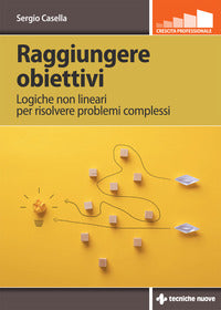 Raggiungere obiettivi - logiche non lineari per risolvere problemi complessi 