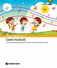 Esseri musicali - la via al benessere psicofisico del bambino attraverso la musica 