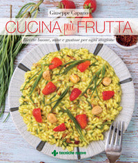 Cucina piu' frutta - ricette buone sane e gustose per ogni stagione 