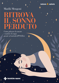 Ritrova il sonno perduto - come placare la mente e nutrire il corpo grazie al metodo ipnozen 