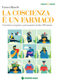 Coscienza e' un farmaco - una lettura energetica e psicosomatica di oltre 250 sintomi 