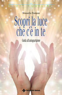 Scopri la luce che c'e' in te - guida all'autoguarigione 