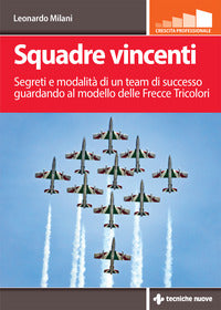 Squadre vincenti - segreti e modalita' di un team di successo guardando al modello delle frecce 