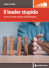 Leader stupido - ovvero come evitare di diventarlo 