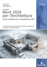 Autodesk revit 2026 per l'architettura - guida completa per la progettazione bim 