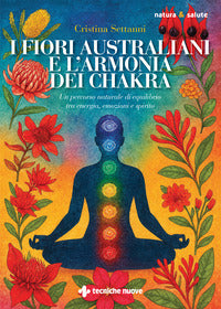 Fiori australiani e l'armonia dei chakra - un percorso naturale di equilibrio tra energia 