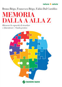 Memoria dalla a alla z - ritrovare la capacita' di ricordare e dimenticare guida pratica 