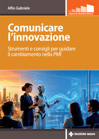 Comunicare l'innovazione - strumenti e consigli per guidare il cambiamento nella pmi 
