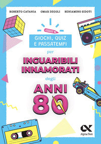 Giochi quiz e passatempi per inguaribili innamorati degli anni ottanta 