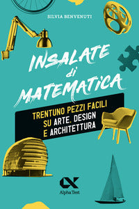 Insalate di matematica - trentuno pezzi facili su arte design e architettura 