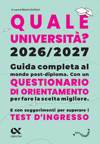 Quale universita' ? 2026 - 2027 - guida completa agli studi post diploma 
