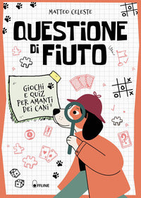 Questione di fiuto - giochi e quiz per amanti dei cani 