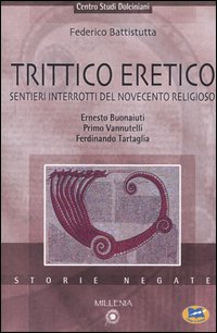 Trittico eretico - sentieri interrotti del novecento religioso ernesto buonaiuti primo vannutelli 