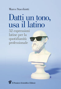 Datti un tono usa il latino - 52 espressioni latine per la quotidianita' professionale 