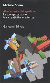 Abecedario del grafico. la progettazione tra creativita e scienza 