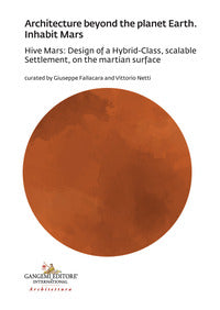 Architecture beyond the planet earth. inhabit mars. hive mars: design of a hybrid-class, scalabl... 