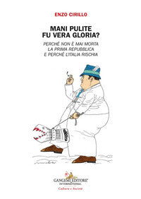 Mani pulite fu vera gloria ? perchè non è mai morta la prima repubblica e perche' l'italia rischia 