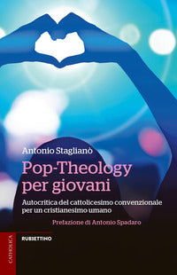 Pop theology per giovani - autocritica del cattolicesimo convenzionale per un cristianesimo umano 