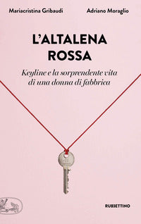 Altalena rossa - keyline e la sorprendente vita di una donna in fabbrica 
