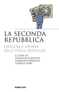 Seconda repubblica - origini e aporie dell'italia bipolare 