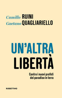 Altra liberta' - contro i nuovi profeti del paradiso in terra 