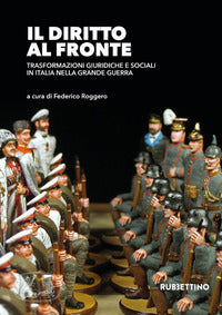 Diritto al fronte - trasformazioni giuridiche e sociali in italia nella grande guerra 