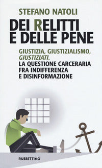 Dei relitti e delle pene - giustizia giustizialismo giustiziati 