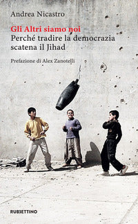 Altri siamo noi perche' tradire la democrazia scatena il jihad 