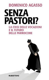 Senza pastori ? la crisi delle vocazioni e il futuro delle parrocchie 