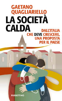 Societa' calda - dall'italia che deve crescere una proposta per il paese 