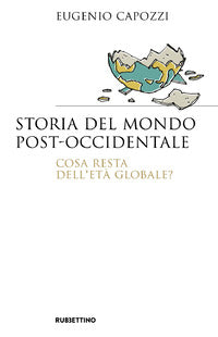 Storia del mondo post occidentale - cosa resta dell'eta' globale ? 