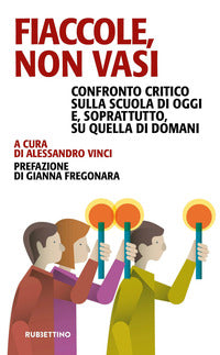Fiaccole non vasi - confronto critico sulla scuola di oggi e soprattutto quella di domani 