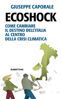 Ecoshock - come cambiare il destino dell'italia al centro della crisi climatica 