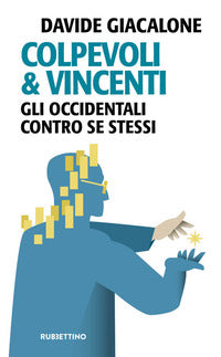 Colpevoli e vincenti - gli occidentali contro se stessi 